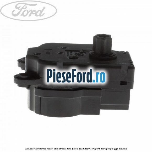 Actuator aeroterma model climatronic Ford Fiesta 2013-2017 1.0 Sport 140 cp YYJA, YYJB benzina