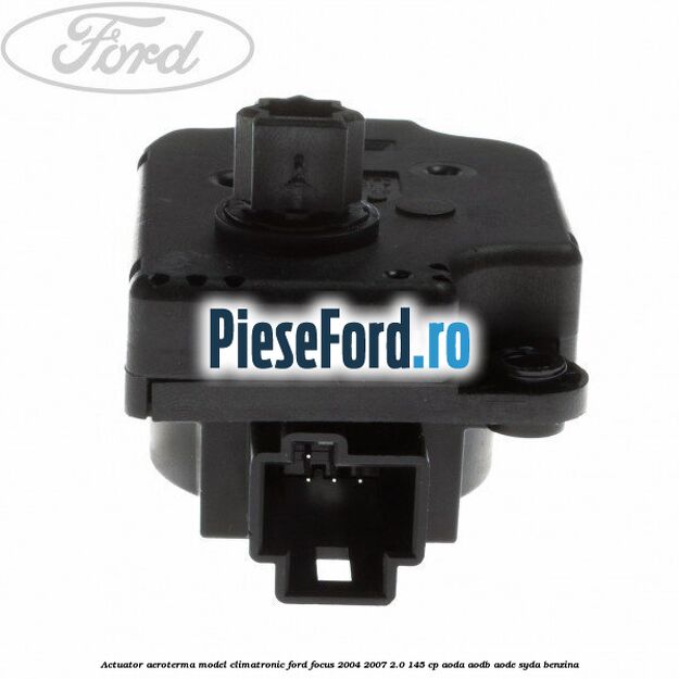 Actuator aeroterma model climatronic Ford Focus 2004-2007 2.0 145 cp AODA, AODB, AODE, SYDA benzina