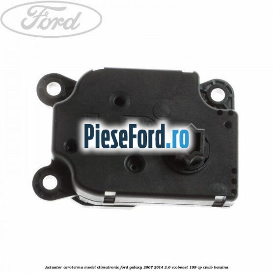 Actuator aeroterma model climatronic Ford Galaxy 2007-2014 2.0 EcoBoost 199 cp TNWB benzina