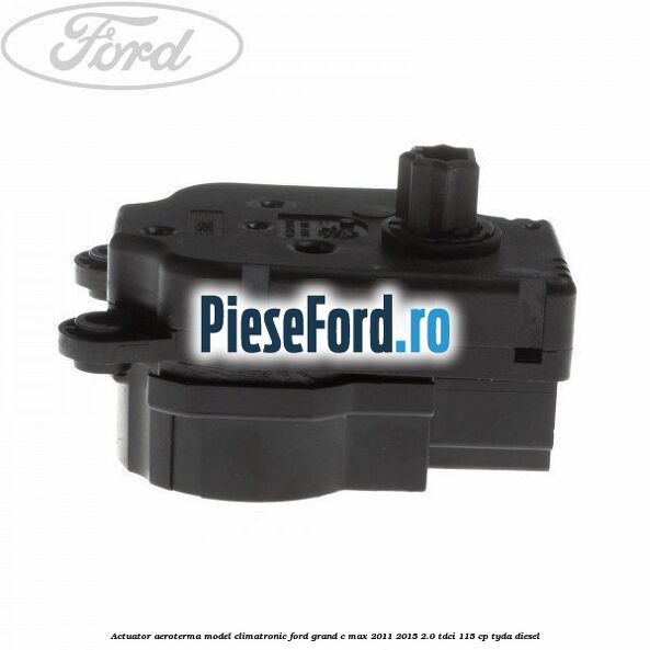 Actuator aeroterma model climatronic Ford Grand C-Max 2011-2015 2.0 TDCi 115 cp TYDA diesel