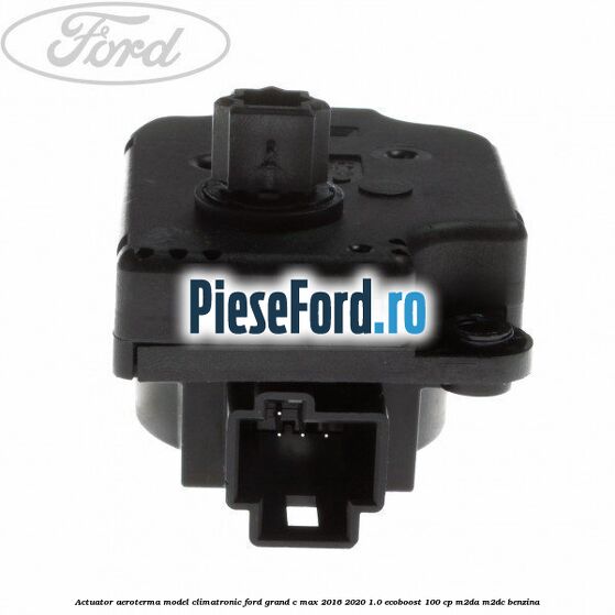 Actuator aeroterma model climatronic Ford Grand C-Max 2016-2020 1.0 EcoBoost 100 cp M2DA, M2DC benzina