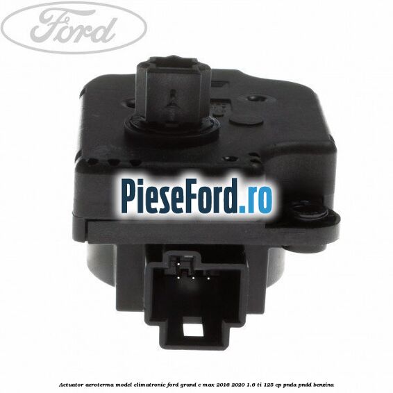 Actuator aeroterma model climatronic Ford Grand C-Max 2016-2020 1.6 Ti 125 cp PNDA, PNDD benzina