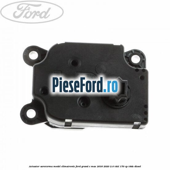 Actuator aeroterma model climatronic Ford Grand C-Max 2016-2020 2.0 TDCi 170 cp T8DE diesel