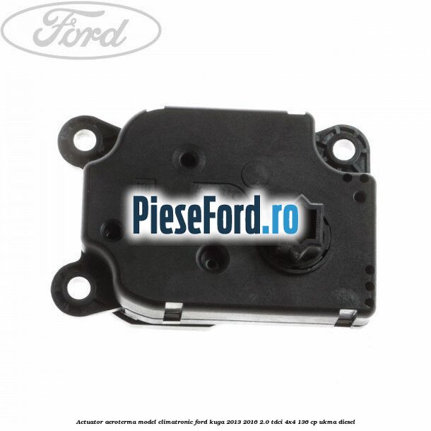 Actuator aeroterma model climatronic Ford Kuga 2013-2016 2.0 TDCi 4x4 136 cp UKMA diesel