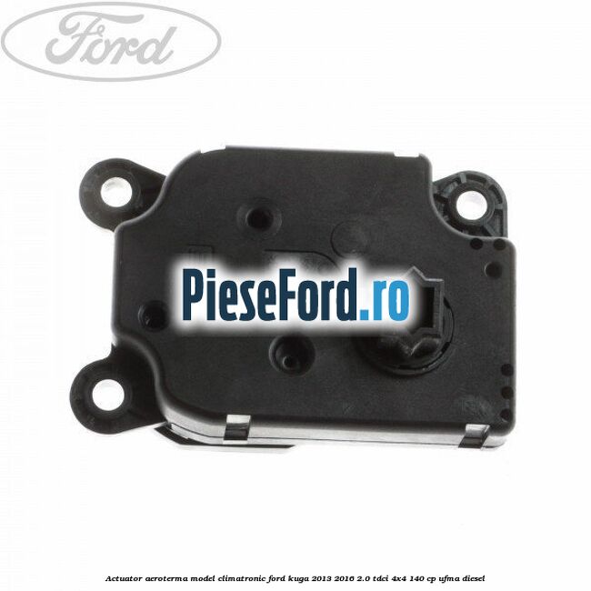 Actuator aeroterma model climatronic Ford Kuga 2013-2016 2.0 TDCi 4x4 140 cp UFMA diesel
