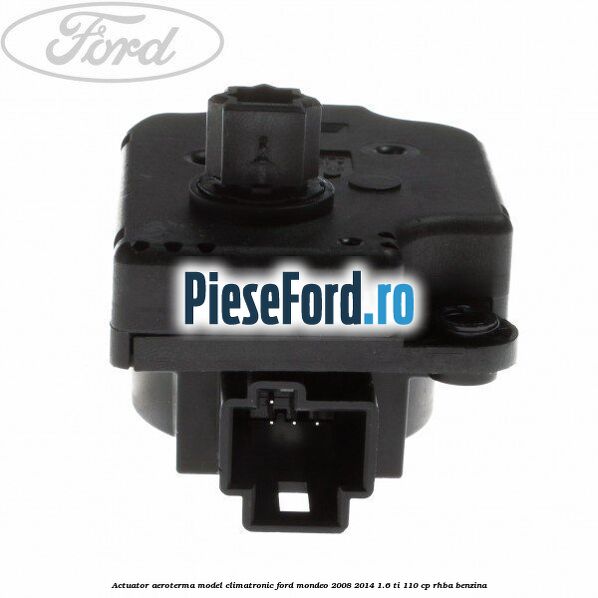 Actuator aeroterma model climatronic Ford Mondeo 2008-2014 1.6 Ti 110 cp Actuator aeroterma model climatronic Ford Mondeo 2008-2014 1.6 Ti 110 cp RHBA benzina