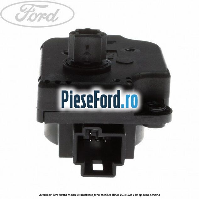 Actuator aeroterma model climatronic Ford Mondeo 2008-2014 2.3 160 cp SEBA benzina