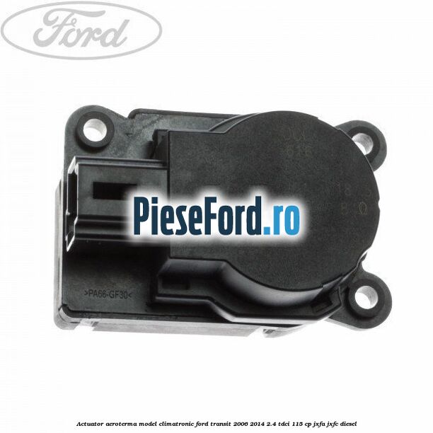 Actuator aeroterma model climatronic Ford Transit 2006-2014 2.4 TDCi 115 cp JXFA, JXFC diesel