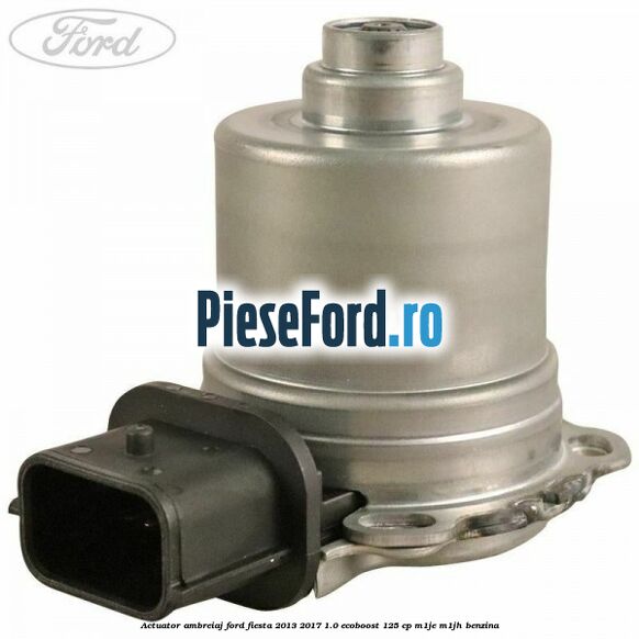 Actuator ambreiaj Ford Fiesta 2013-2017 1.0 EcoBoost 125 cp M1JE, M1JH benzina