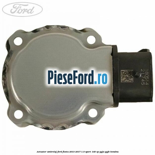 Actuator ambreiaj Ford Fiesta 2013-2017 1.0 Sport 140 cp YYJA, YYJB benzina