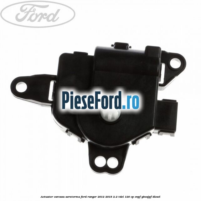 Actuator carcasa aeroterma Ford Ranger 2012-2015 2.2 TDCi 120 cp ENPF, GBVAJPF diesel