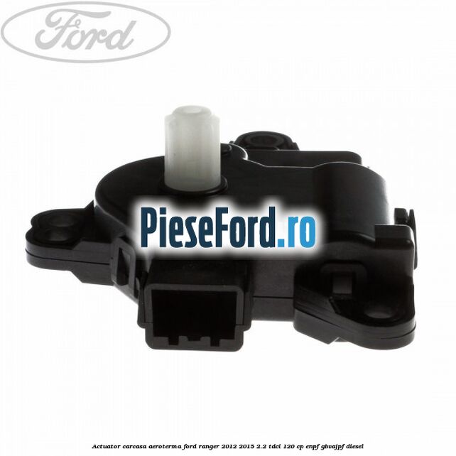 Actuator carcasa aeroterma Ford Ranger 2012-2015 2.2 TDCi 120 cp ENPF, GBVAJPF diesel