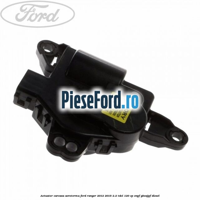 Actuator carcasa aeroterma Ford Ranger 2012-2015 2.2 TDCi 120 cp ENPF, GBVAJPF diesel