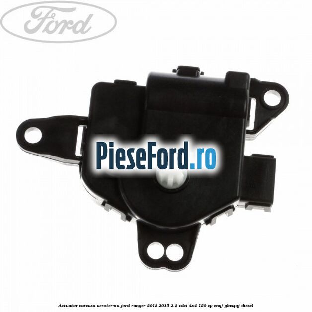 Actuator carcasa aeroterma Ford Ranger 2012-2015 2.2 TDCi 4x4 150 cp ENQJ, GBVAJQJ diesel