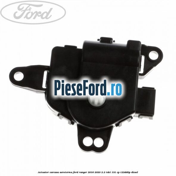 Actuator carcasa aeroterma Ford Ranger 2016-2020 2.2 TDCi 131 cp T22DD0P diesel