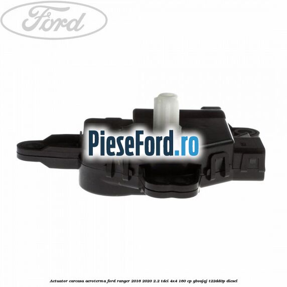 Actuator carcasa aeroterma Ford Ranger 2016-2020 2.2 TDCi 4x4 160 cp GBVAJQJ, T22DD0P diesel