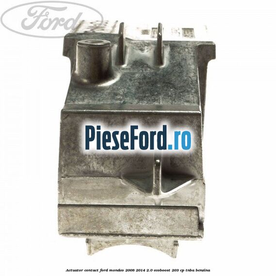 Actuator contact Ford Mondeo 2008-2014 2.0 EcoBoost 203 cp TNBA benzina