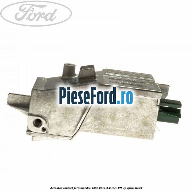 Actuator contact Ford Mondeo 2008-2014 2.2 TDCi 175 cp Q4BA diesel