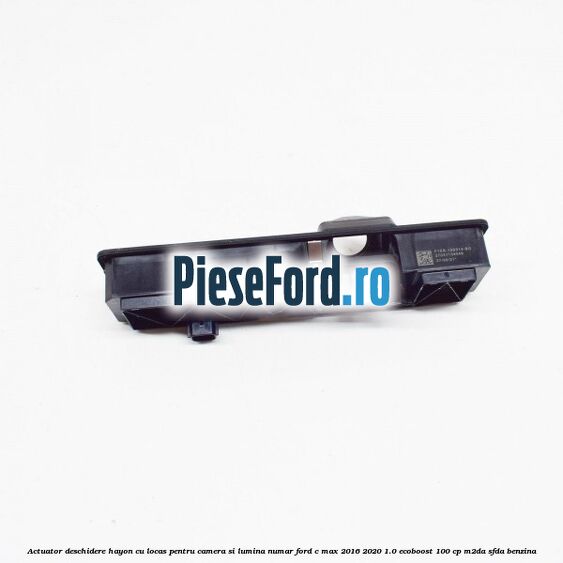Actuator deschidere hayon cu locas pentru camera si lumina numar Ford C-Max 2016-2020 1.0 EcoBoost 100 cp Actuator deschidere hayon cu locas pentru camera si lumina numar Ford C-Max 2016-2020 1.0 EcoBoost 100 cp M2DA, SFDA benzina
