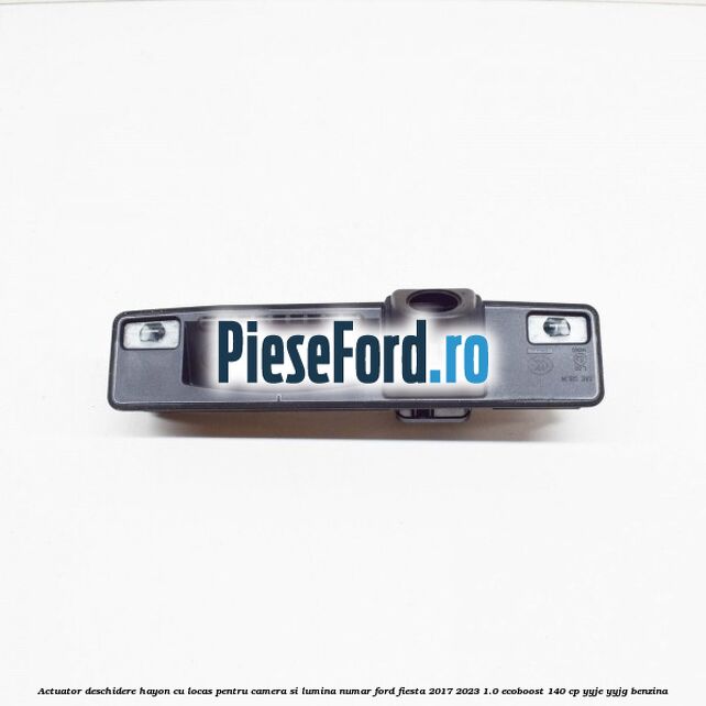 Actuator deschidere hayon cu locas pentru camera si lumina numar Ford Fiesta 2017-2023 1.0 EcoBoost 140 cp YYJE, YYJG benzina