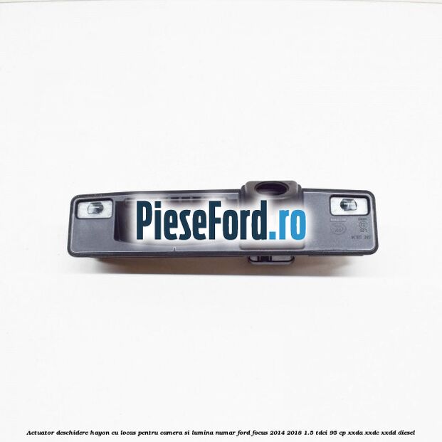 Actuator deschidere hayon cu locas pentru camera si lumina numar Ford Focus 2014-2018 1.5 TDCi 95 cp Actuator deschidere hayon cu locas pentru camera si lumina numar Ford Focus 2014-2018 1.5 TDCi 95 cp XXDA, XXDC, XXDD diesel