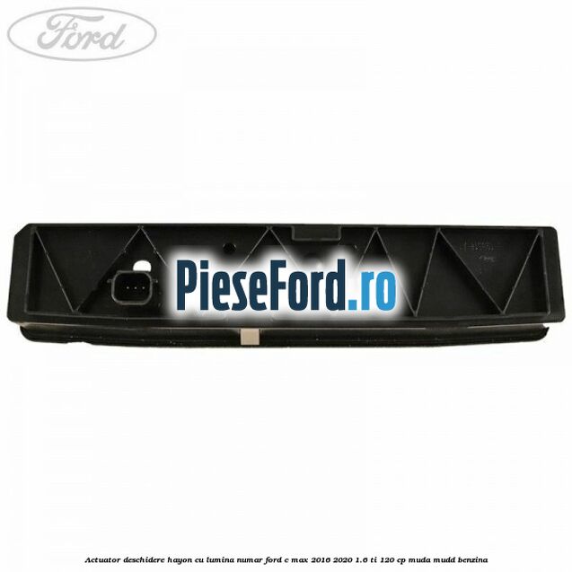 Actuator deschidere hayon cu lumina numar Ford C-Max 2016-2020 1.6 Ti 120 cp MUDA, MUDD benzina