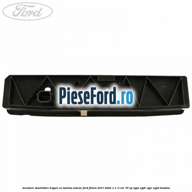 Actuator deschidere hayon cu lumina numar Ford Fiesta 2017-2023 1.1 Ti-VCT 70 cp XPJA, XPJB, XPJC, XPJD benzina