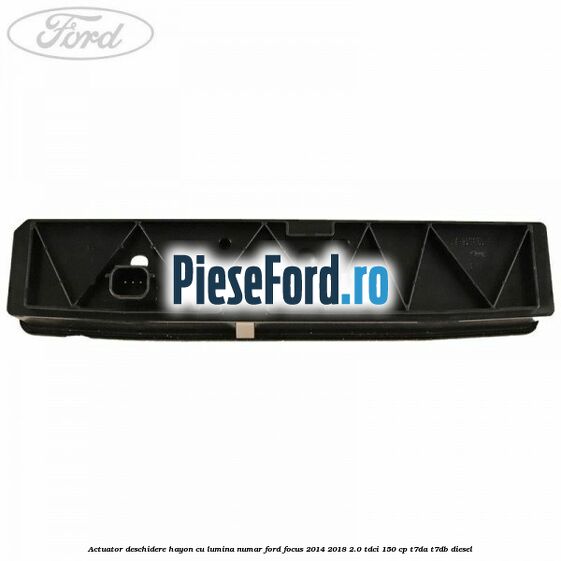 Actuator deschidere hayon cu lumina numar Ford Focus 2014-2018 2.0 TDCi 150 cp T7DA, T7DB diesel