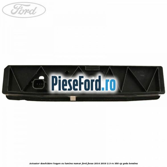 Actuator deschidere hayon cu lumina numar Ford Focus 2014-2018 2.3 RS 350 cp YVDA benzina