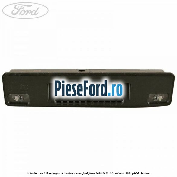 Actuator deschidere hayon cu lumina numar Ford Focus 2019-2023 1.0 EcoBoost 125 cp B7DA benzina