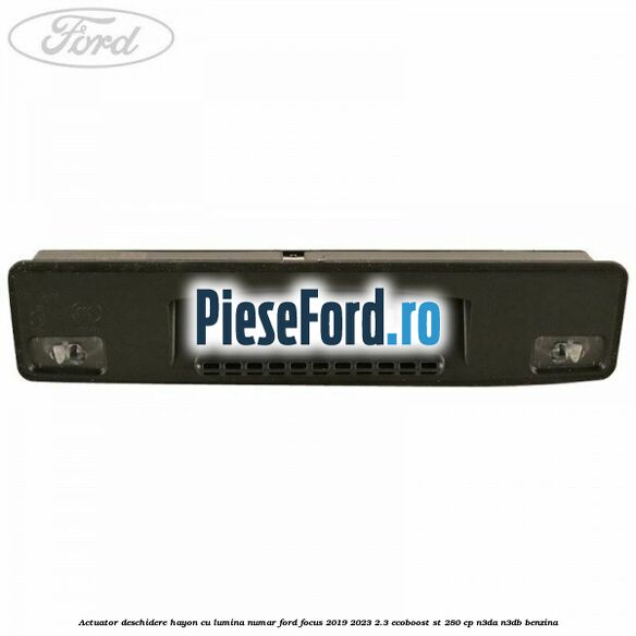 Actuator deschidere hayon cu lumina numar Ford Focus 2019-2023 2.3 EcoBoost ST 280 cp N3DA, N3DB benzina