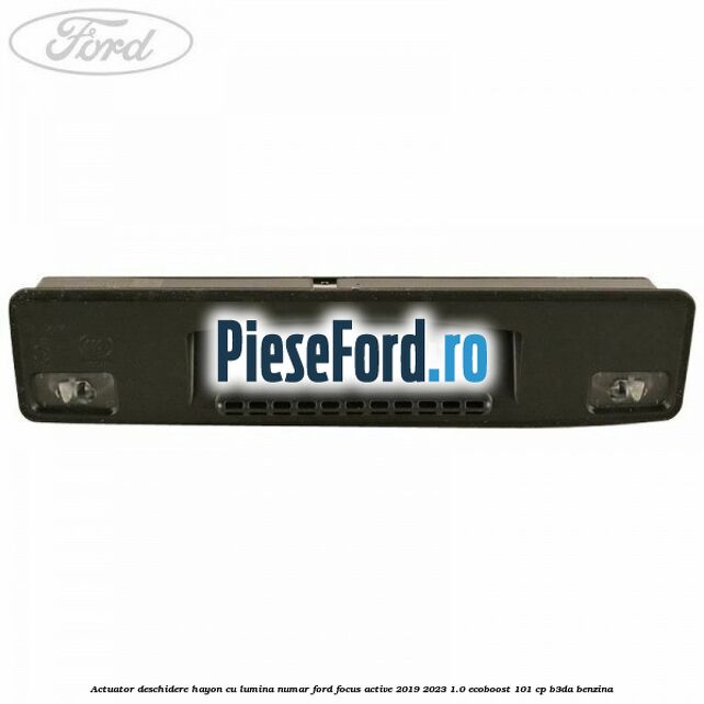 Actuator deschidere hayon cu lumina numar Ford Focus Active 2019-2023 1.0 EcoBoost 101 cp Actuator deschidere hayon cu lumina numar Ford Focus Active 2019-2023 1.0 EcoBoost 101 cp B3DA benzina