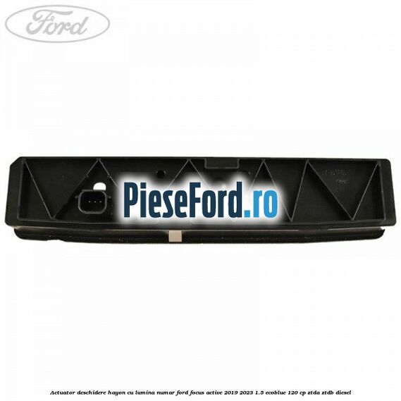Actuator deschidere hayon cu lumina numar Ford Focus Active 2019-2023 1.5 EcoBlue 120 cp ZTDA, ZTDB diesel