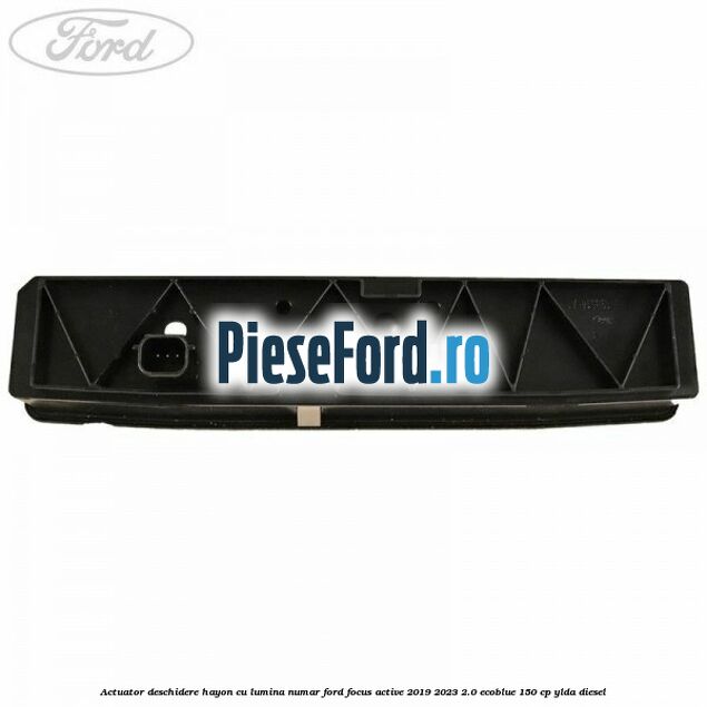 Actuator deschidere hayon cu lumina numar Ford Focus Active 2019-2023 2.0 EcoBlue 150 cp YLDA diesel