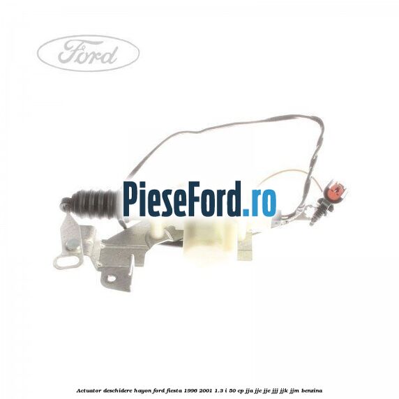 Actuator deschidere hayon Ford Fiesta 1996-2001 1.3 i 50 cp JJA, JJC, JJE, JJJ, JJK, JJM benzina