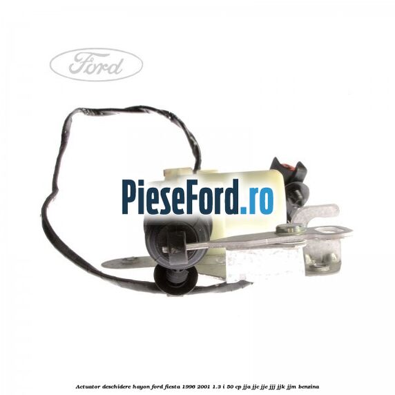 Actuator deschidere hayon Ford Fiesta 1996-2001 1.3 i 50 cp JJA, JJC, JJE, JJJ, JJK, JJM benzina