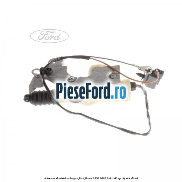 Actuator deschidere hayon Ford Fiesta 1996-2001 1.8 D 60 cp RTJ, RTK diesel