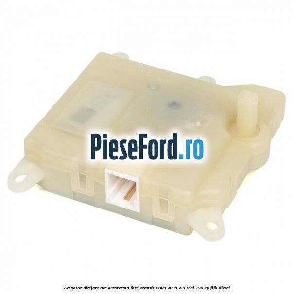 Actuator dirijare aer aeroterma Ford Transit 2000-2006 2.0 TDCi 125 cp FIFA diesel