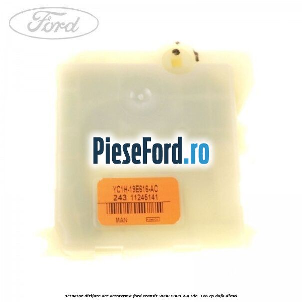 Actuator dirijare aer aeroterma Ford Transit 2000-2006 2.4 TDE  125 cp DOFA diesel