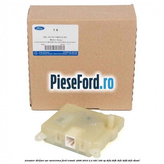 Actuator dirijare aer aeroterma Ford Transit 2006-2014 2.2 TDCi 100 cp DRFA, DRFB, DRFC, DRFD, DRFE diesel