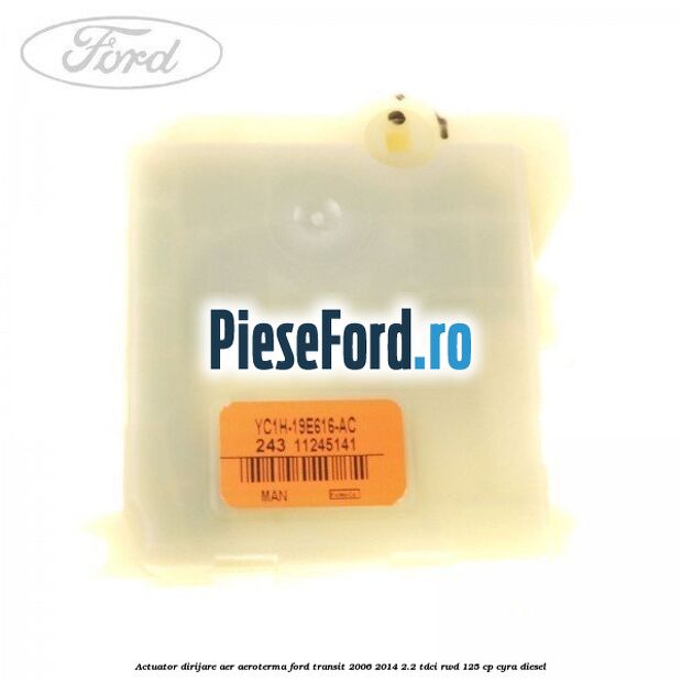 Actuator dirijare aer aeroterma Ford Transit 2006-2014 2.2 TDCi RWD 125 cp CYRA diesel