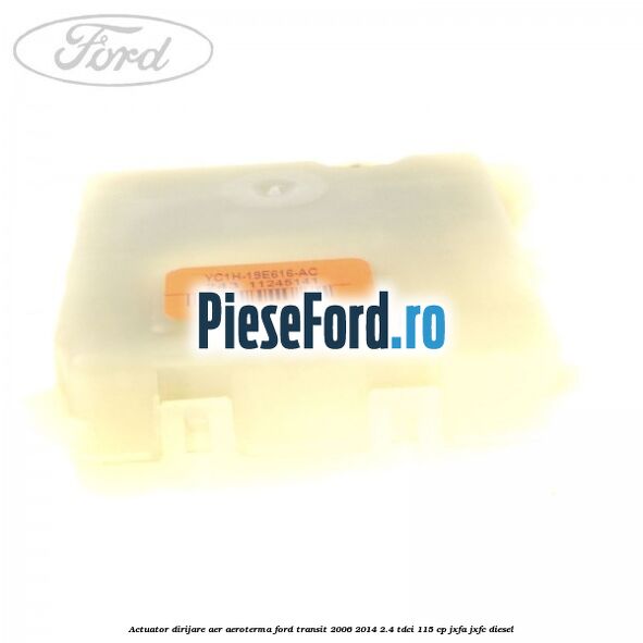 Actuator dirijare aer aeroterma Ford Transit 2006-2014 2.4 TDCi 115 cp JXFA, JXFC diesel