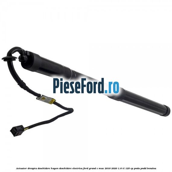 Actuator dreapta deschidere hayon deschidere electrica Ford Grand C-Max 2016-2020 1.6 Ti 125 cp PNDA, PNDD benzina