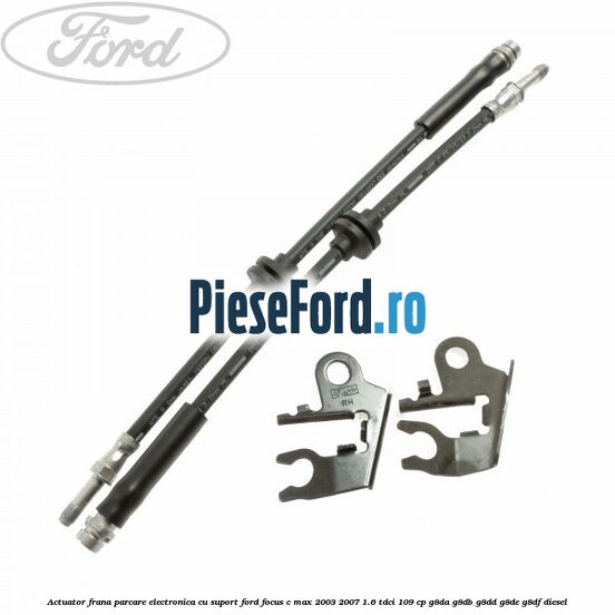 Actuator frana parcare electronica cu suport Ford Focus C-Max 2003-2007 1.6 TDCi 109 cp G8DA, G8DB, G8DD, G8DE, G8DF diesel
