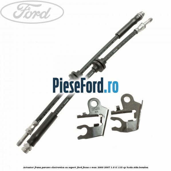 Actuator frana parcare electronica cu suport Ford Focus C-Max 2003-2007 1.6 Ti 115 cp HXDA, SIDA benzina