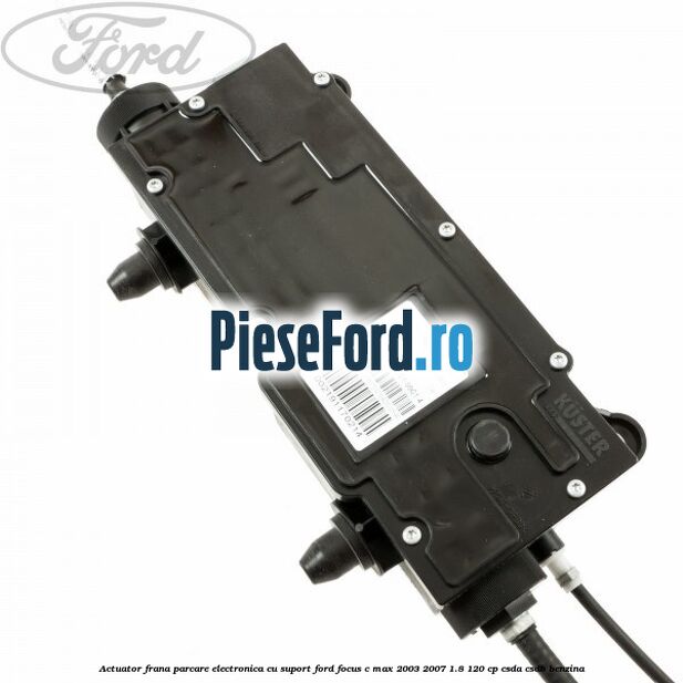 Actuator frana parcare electronica cu suport Ford Focus C-Max 2003-2007 1.8 120 cp Actuator frana parcare electronica cu suport Ford Focus C-Max 2003-2007 1.8 120 cp CSDA, CSDB benzina