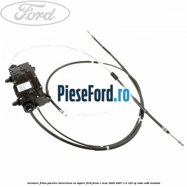 Actuator frana parcare electronica cu suport Ford Focus C-Max 2003-2007 1.8 120 cp Actuator frana parcare electronica cu suport Ford Focus C-Max 2003-2007 1.8 120 cp CSDA, CSDB benzina