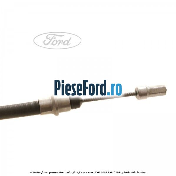 Actuator frana parcare electronica Ford Focus C-Max 2003-2007 1.6 Ti 115 cp HXDA, SIDA benzina