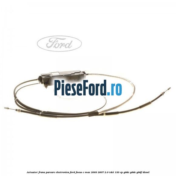 Actuator frana parcare electronica Ford Focus C-Max 2003-2007 2.0 TDCi 133 cp G6DC, G6DE, G6DF diesel