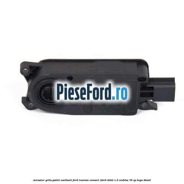Actuator grila paleti oscilanti Ford Tourneo Connect 2019-2023 1.5 EcoBlue 75 cp BEGA diesel
